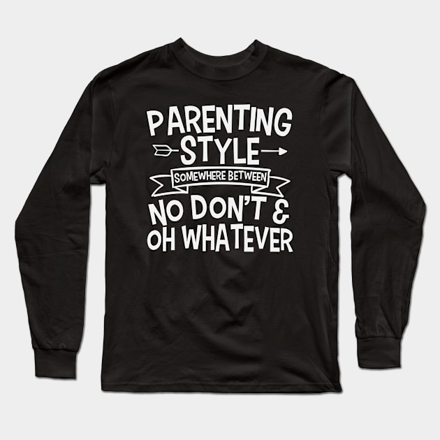 Parenting Style Somewhere Between No Don't And Oh Whatever Long Sleeve T-Shirt by Lenoox-design